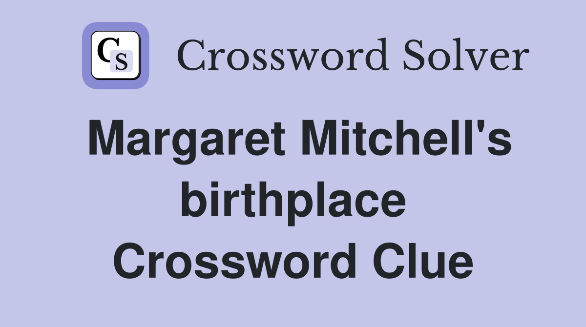 Margaret Mitchell's birthplace Crossword Clue
