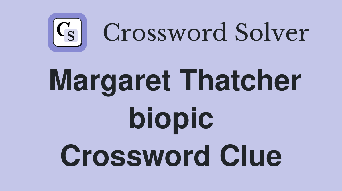 Margaret Thatcher biopic Crossword Clue