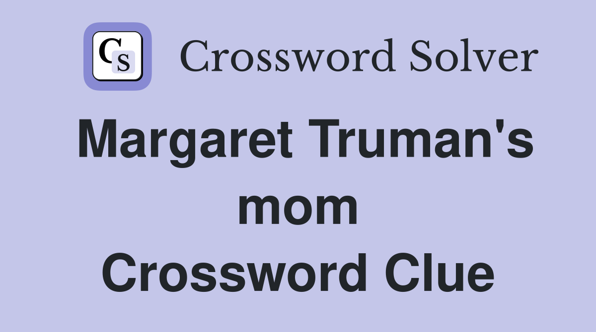 Margaret Truman's mom Crossword Clue