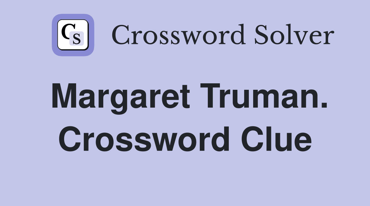 Margaret Truman. Crossword Clue
