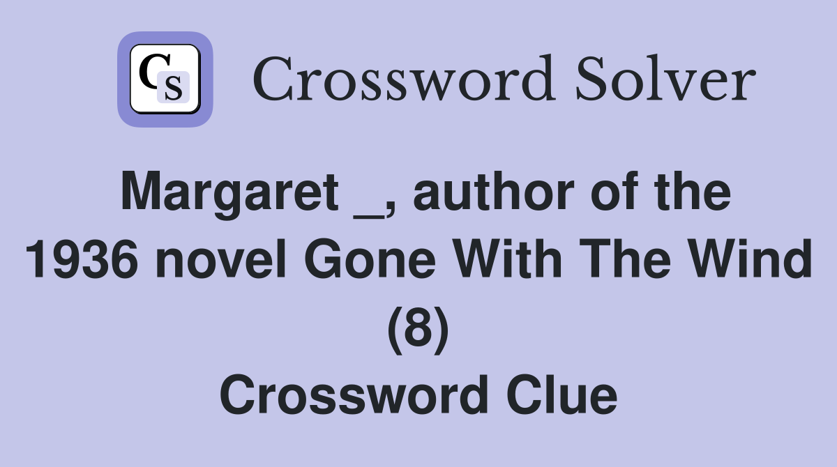 Margaret _, author of the 1936 novel Gone With The Wind (8) Crossword Clue