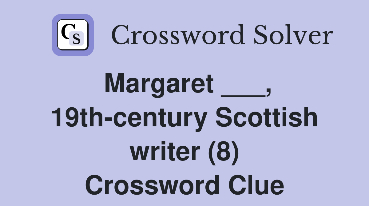 Margaret ___, 19th-century Scottish writer (8) Crossword Clue