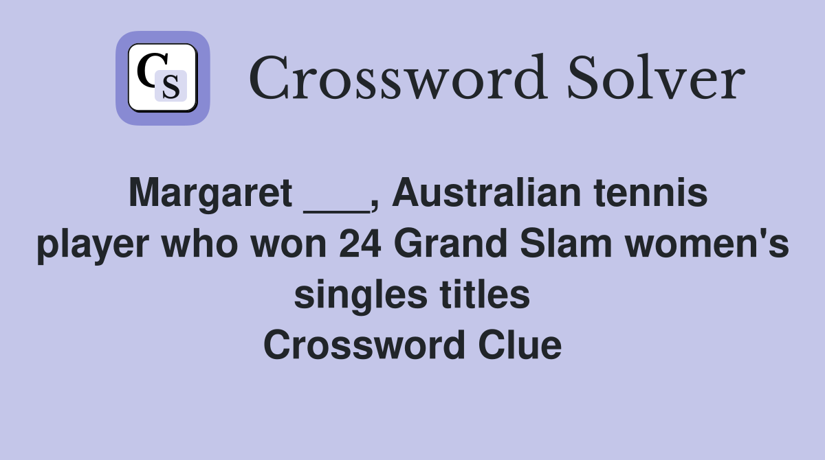Margaret ___, Australian tennis player who won 24 Grand Slam women's singles titles Crossword Clue