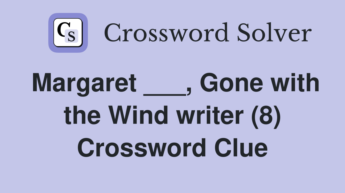 Margaret ___, Gone with the Wind writer (8) Crossword Clue