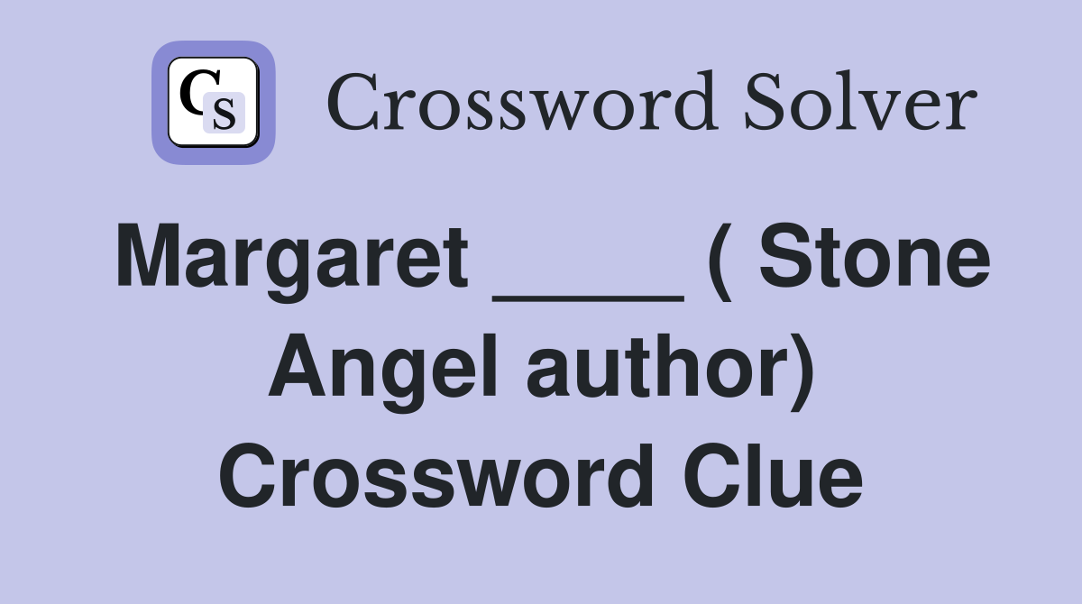 Margaret ____ ( Stone Angel author) Crossword Clue