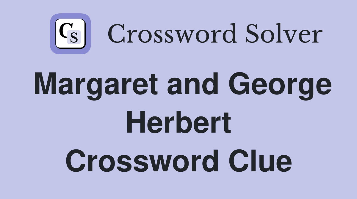 Margaret and George Herbert Crossword Clue