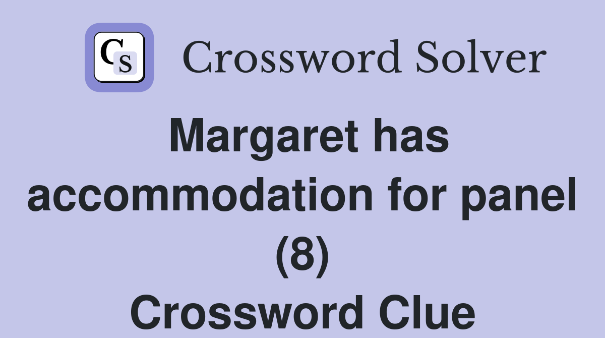 Margaret has accommodation for panel (8) Crossword Clue
