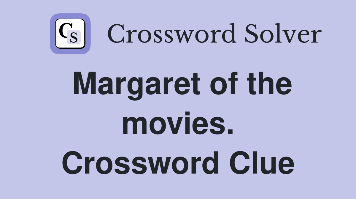 Margaret of the movies. Crossword Clue