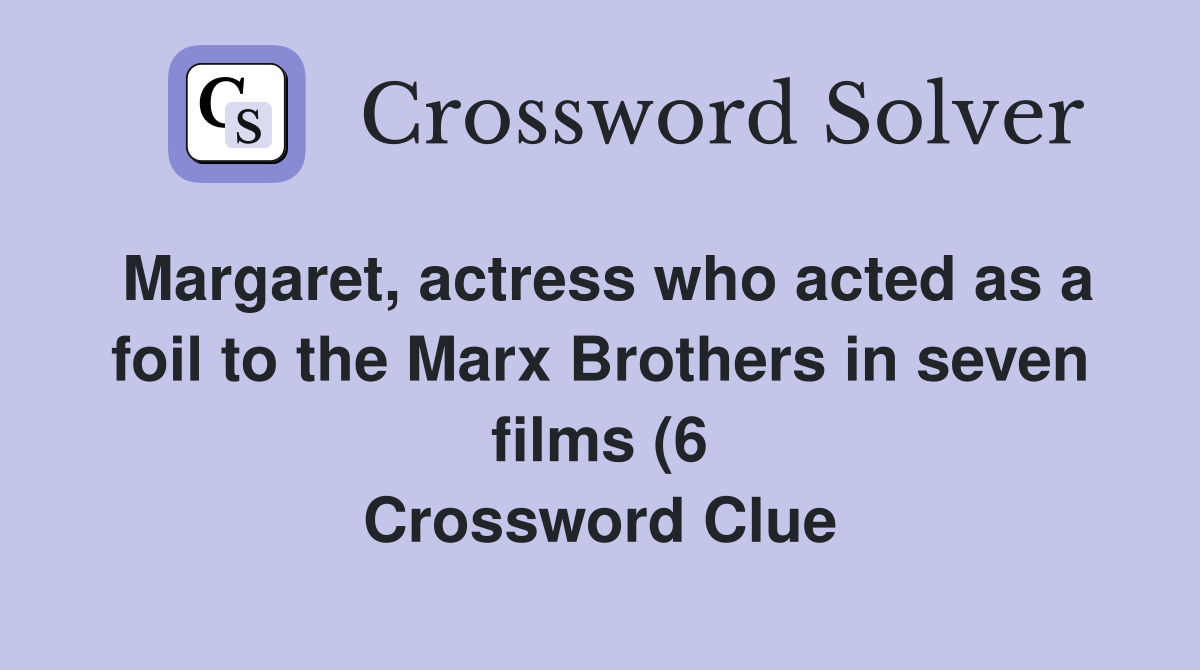Margaret actress who acted as a foil to the Marx Brothers in seven Margaret actress who acted as a foil to the Marx Brothers in seven