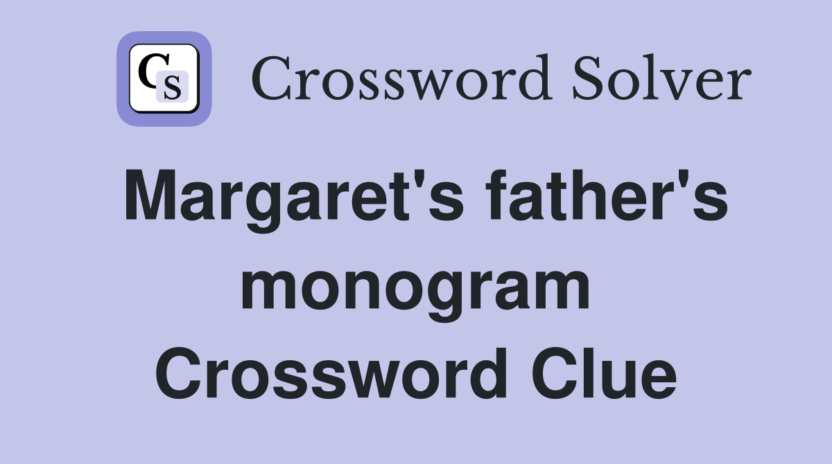 Margaret's father's monogram Crossword Clue