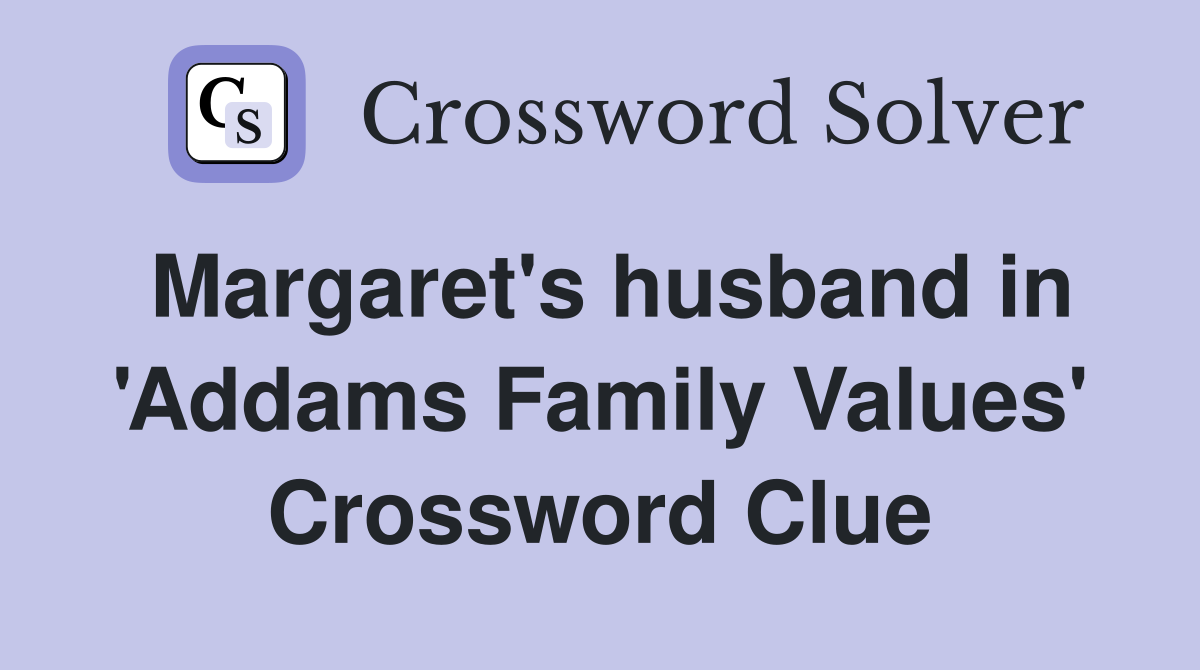 Margaret's husband in 'Addams Family Values' Crossword Clue
