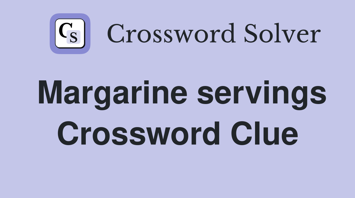 Margarine servings Crossword Clue