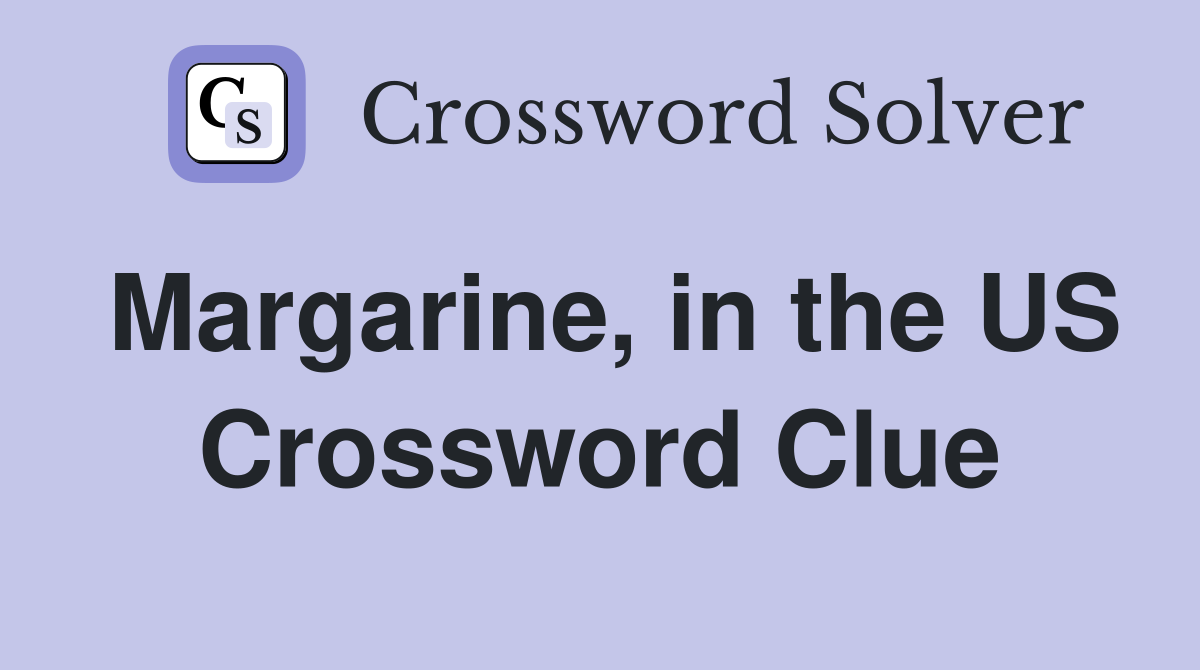 Margarine, in the US Crossword Clue