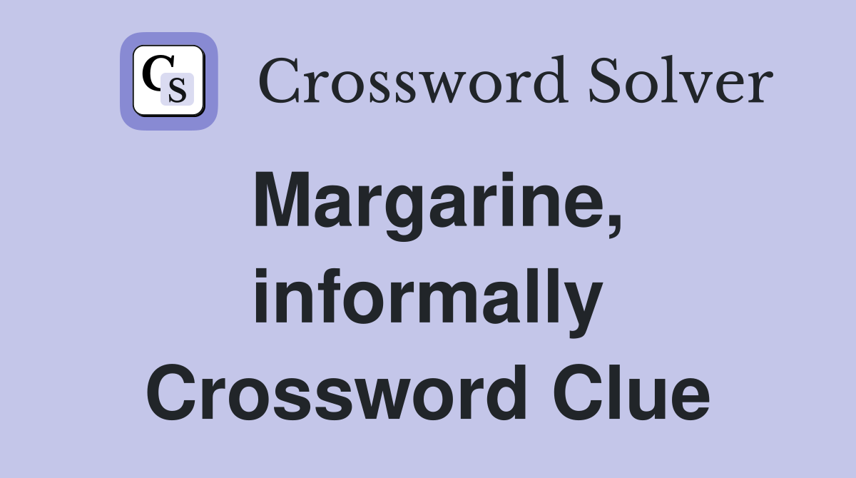 Margarine, informally Crossword Clue