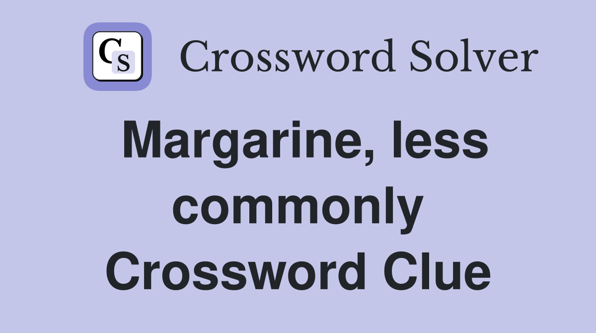 Margarine, less commonly Crossword Clue