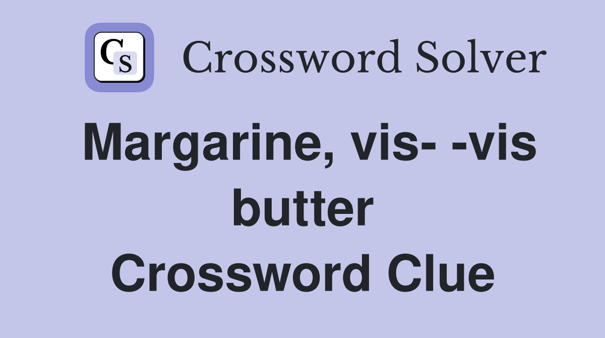 Margarine, vis- -vis butter Crossword Clue