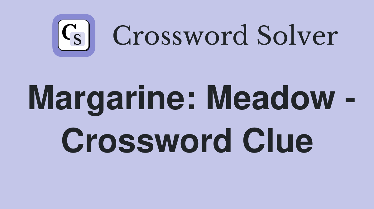 Margarine: Meadow - Crossword Clue