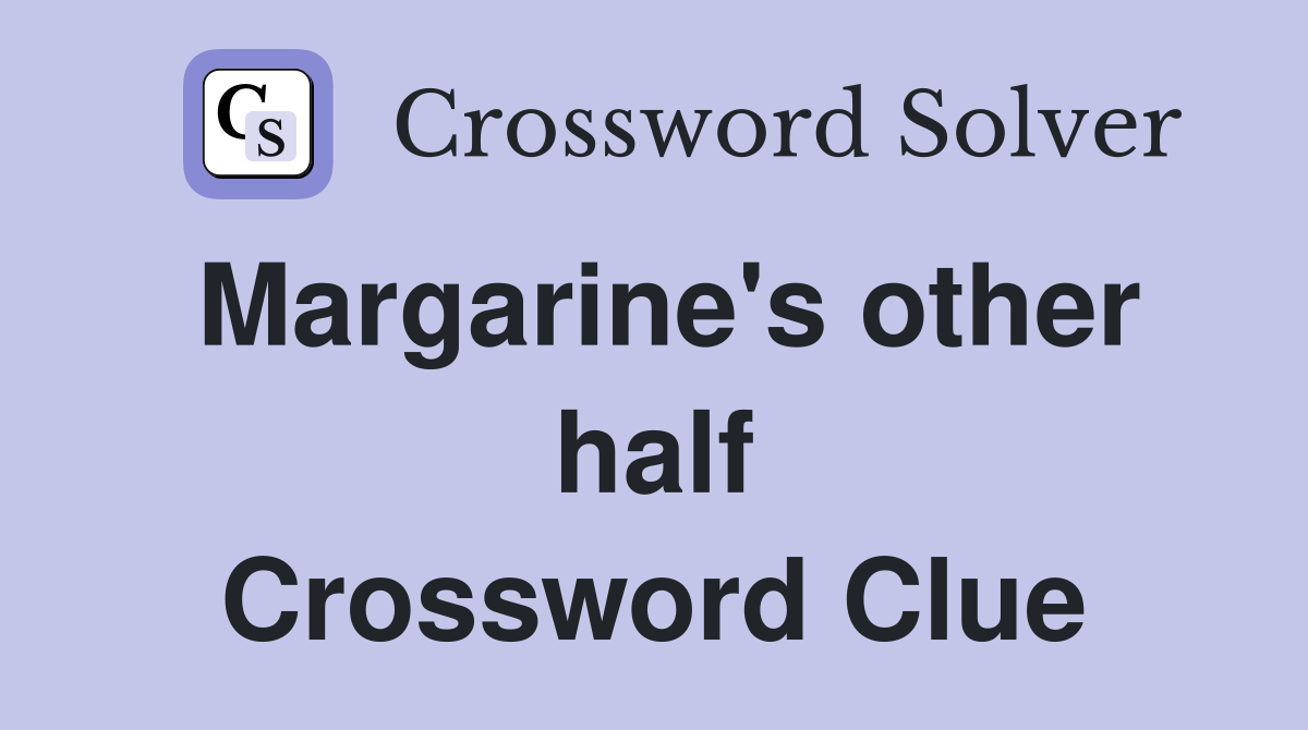 Margarine's other half Crossword Clue