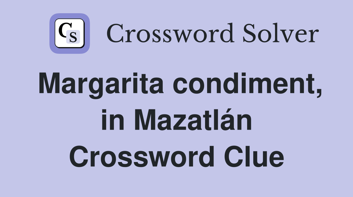 Margarita condiment, in Mazatlán Crossword Clue