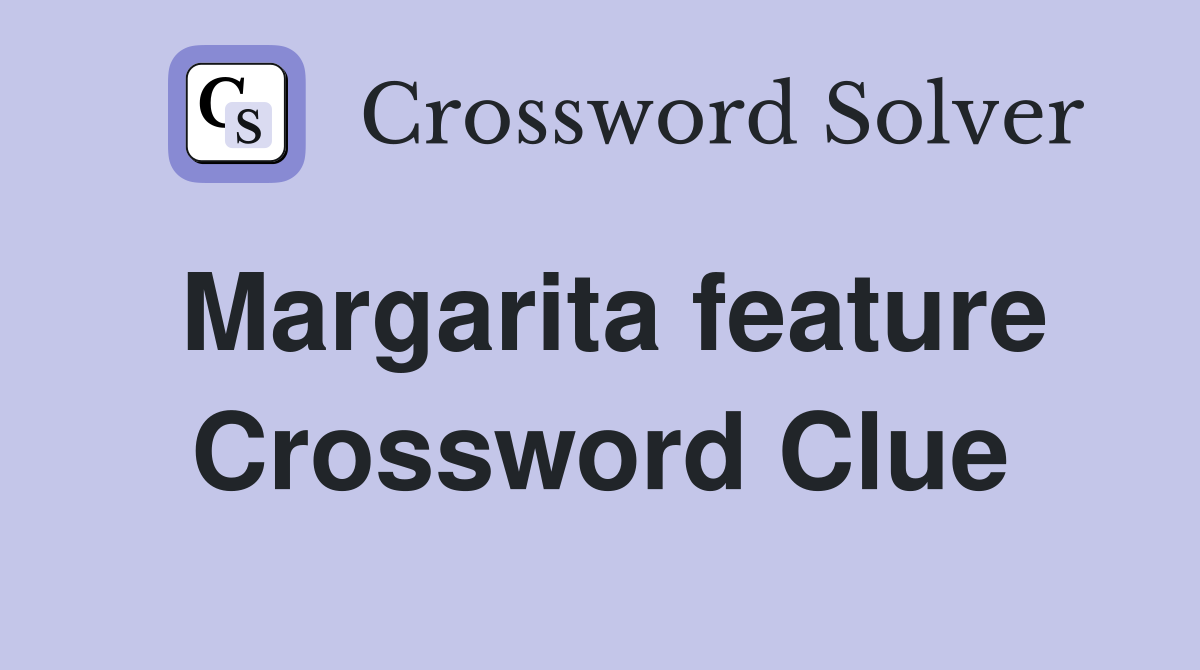 Margarita feature Crossword Clue