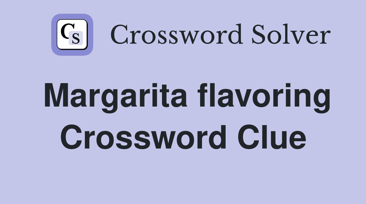 Margarita flavoring Crossword Clue