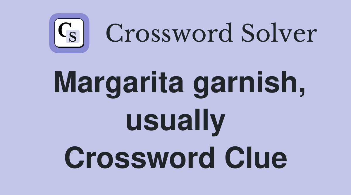 Margarita garnish, usually Crossword Clue