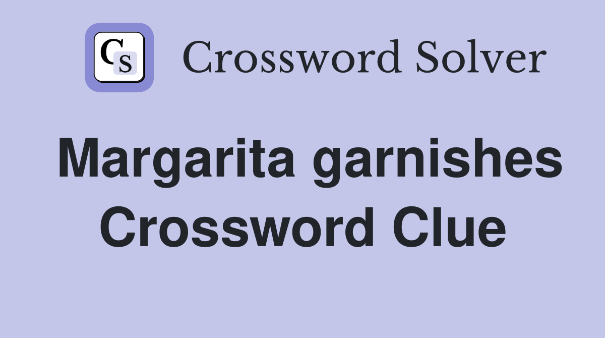 Margarita garnishes Crossword Clue