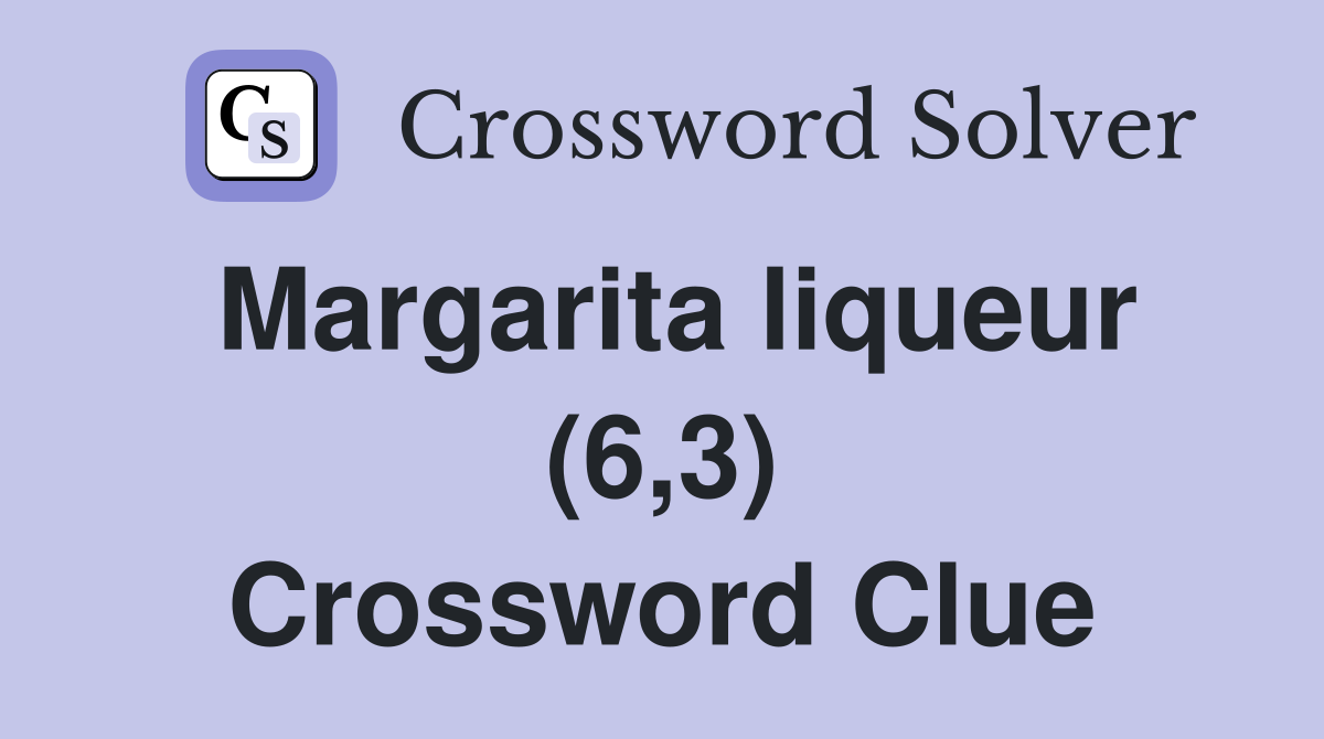 Margarita liqueur (6,3) Crossword Clue