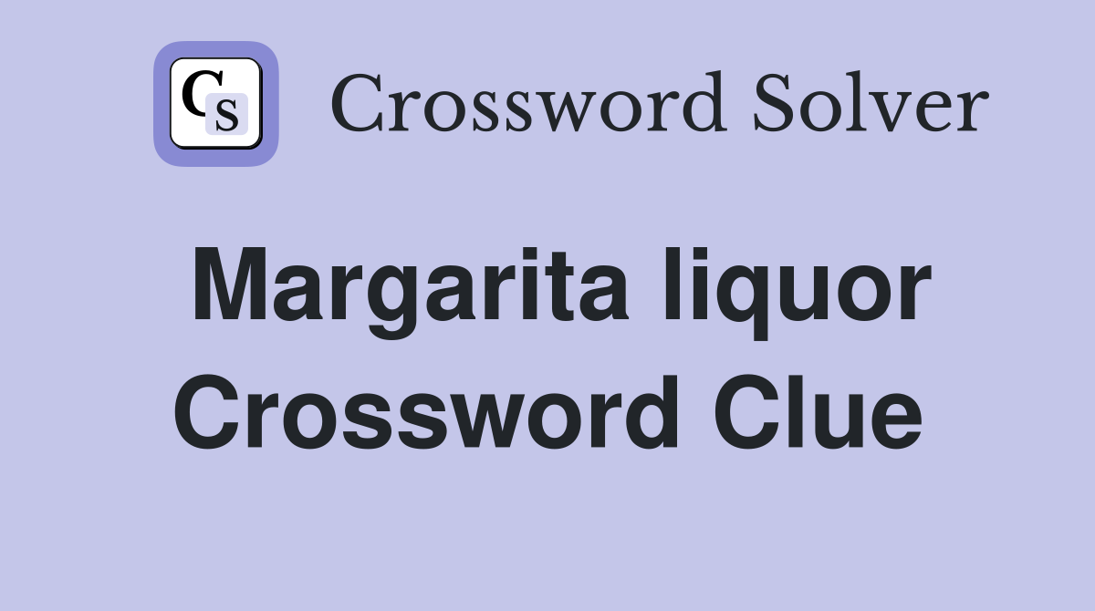 Margarita liquor Crossword Clue