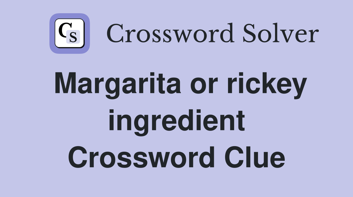Margarita or rickey ingredient Crossword Clue