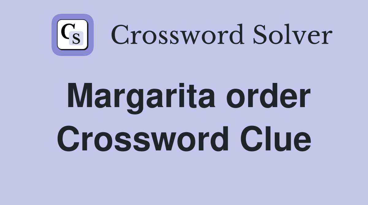 Margarita order Crossword Clue