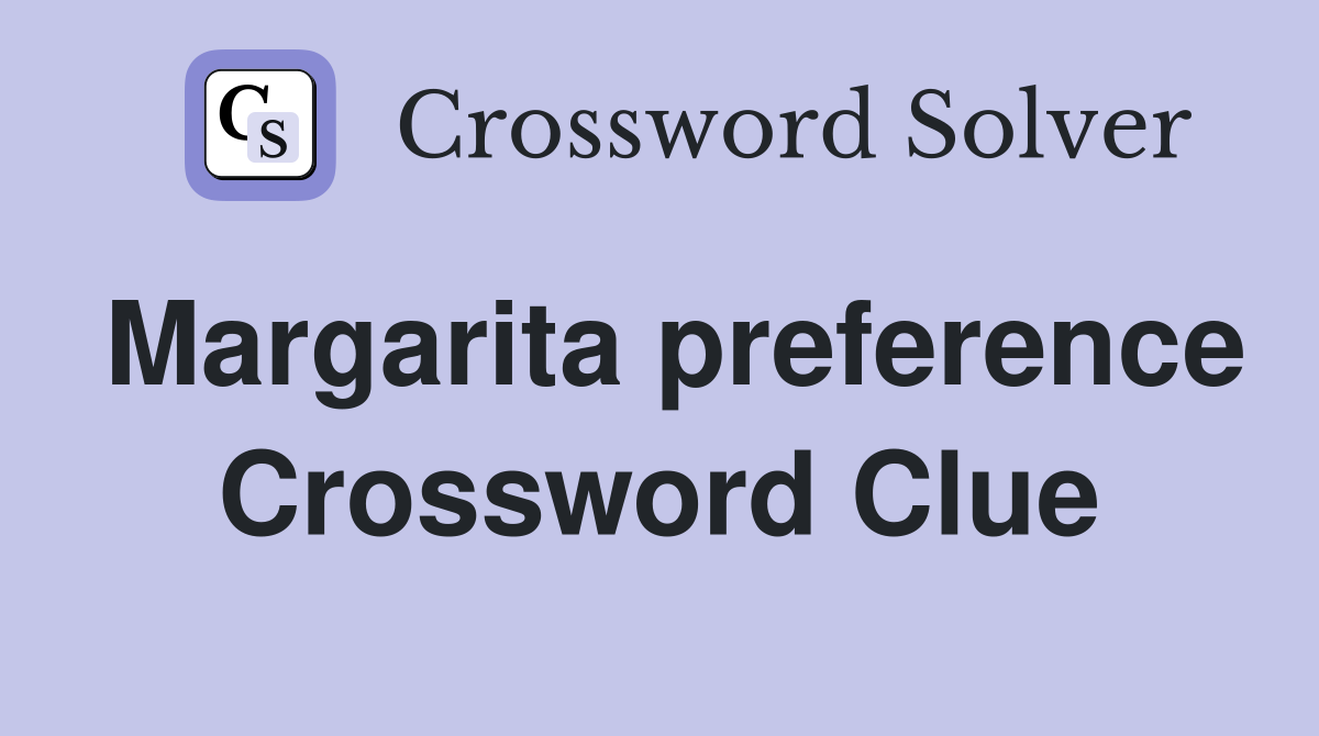 Margarita preference Crossword Clue