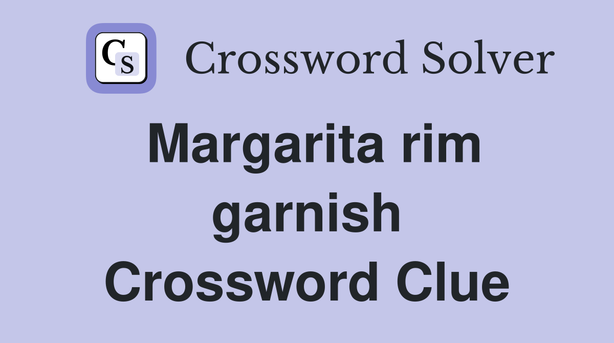 Margarita rim garnish Crossword Clue