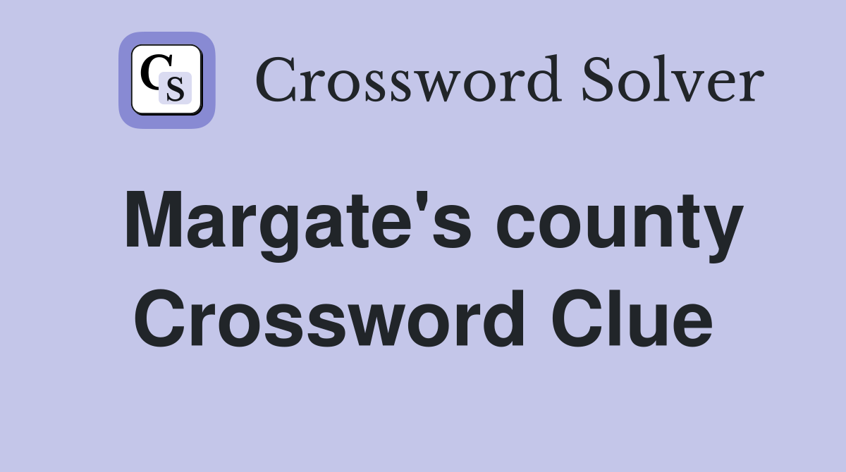 Margate's county Crossword Clue