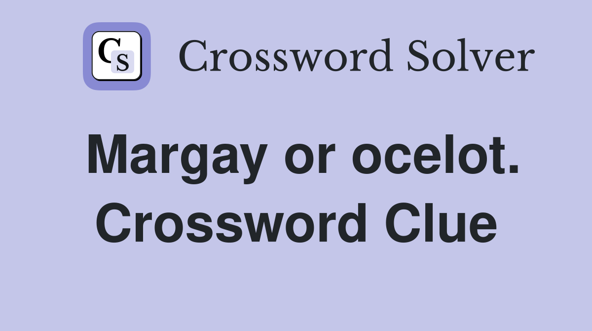 Margay or ocelot. Crossword Clue