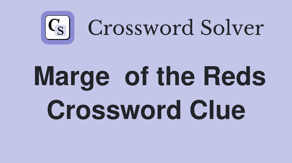 Marge  of the Reds Crossword Clue