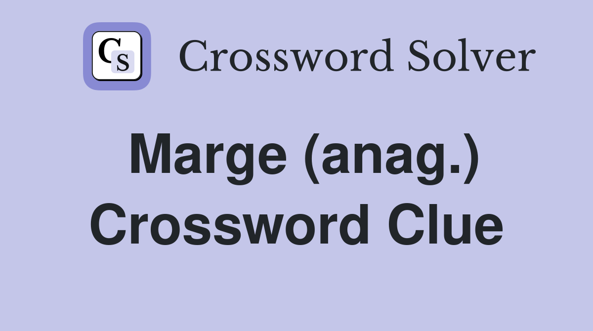 Marge (anag.) Crossword Clue