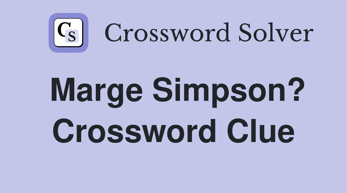 Marge Simpson? Crossword Clue