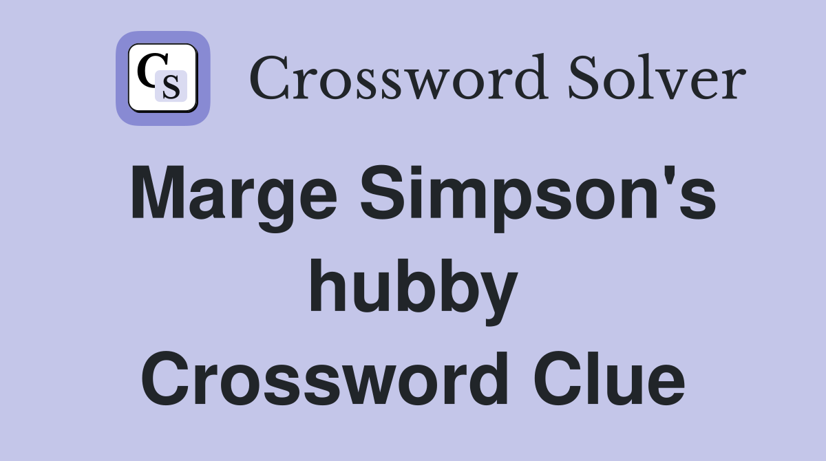 Marge Simpson's hubby Crossword Clue