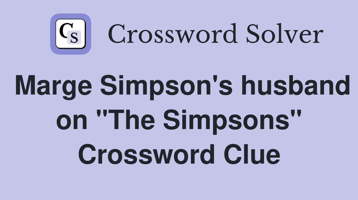 Marge Simpson's husband on "The Simpsons" Crossword Clue