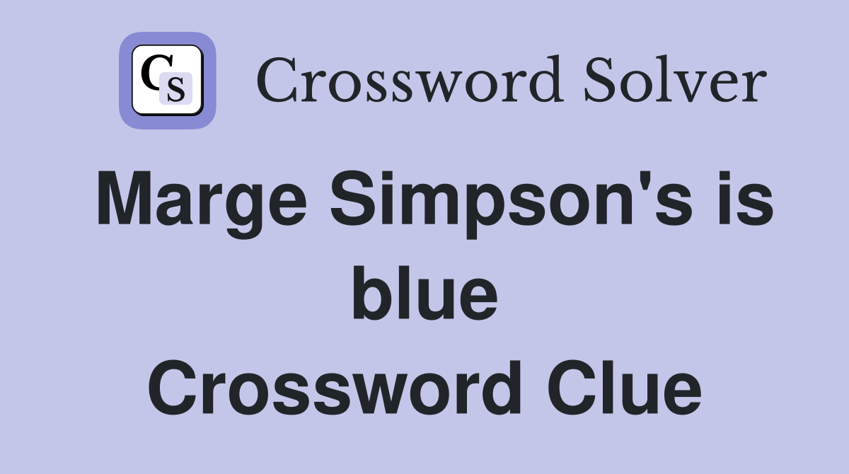 Marge Simpson's is blue Crossword Clue