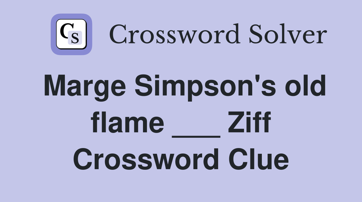 Marge Simpson's old flame ___ Ziff Crossword Clue