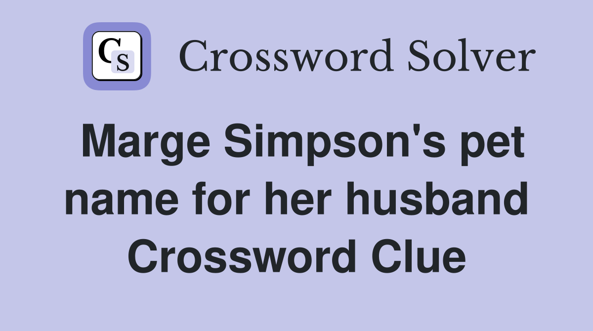 Marge Simpson's pet name for her husband Crossword Clue