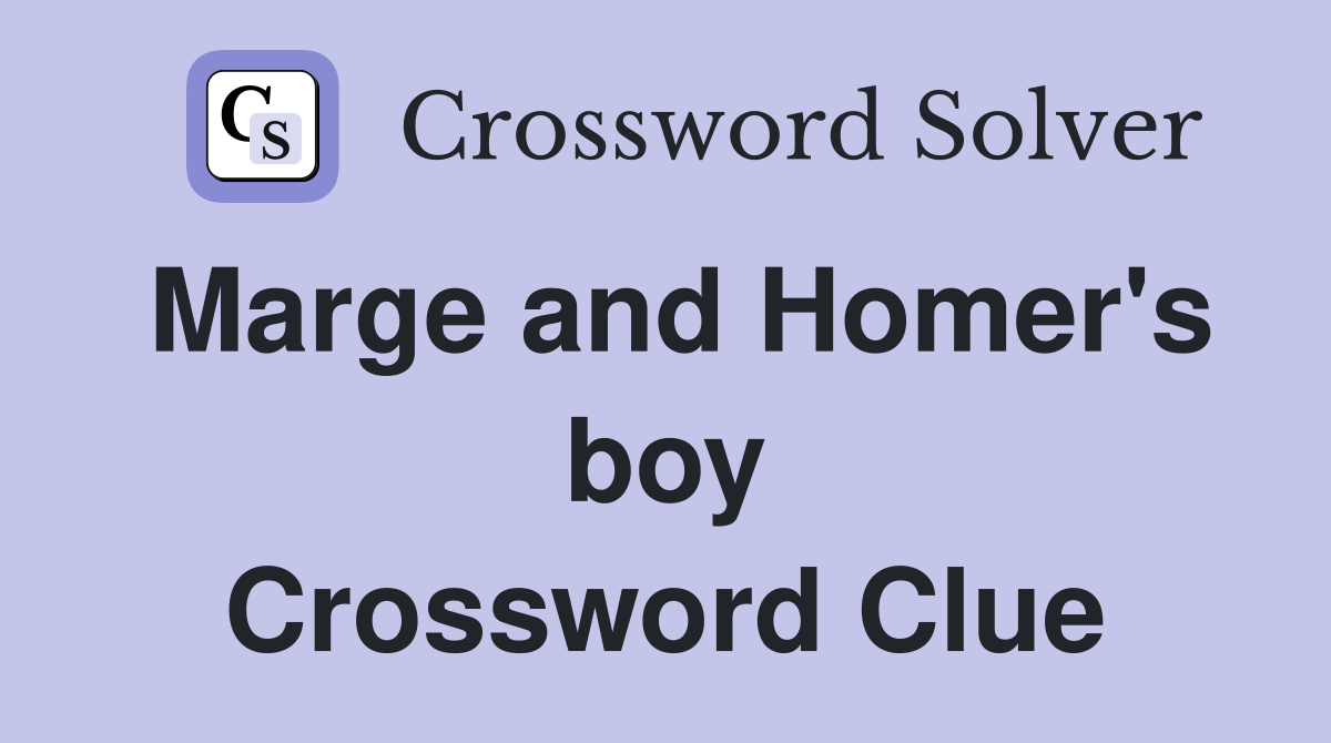 Marge and Homer's boy Crossword Clue