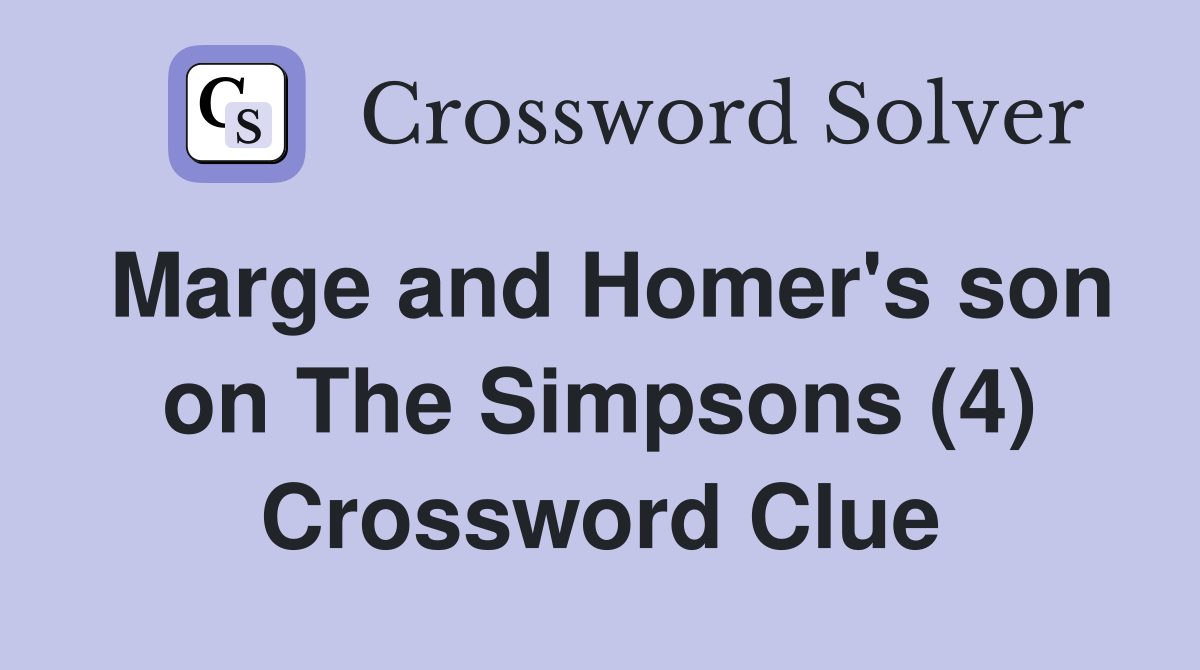 Marge and Homer's son on The Simpsons (4) Crossword Clue