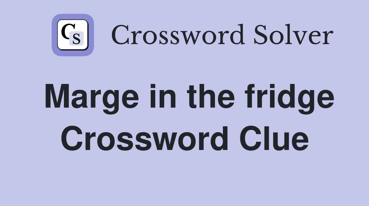 Marge in the fridge Crossword Clue