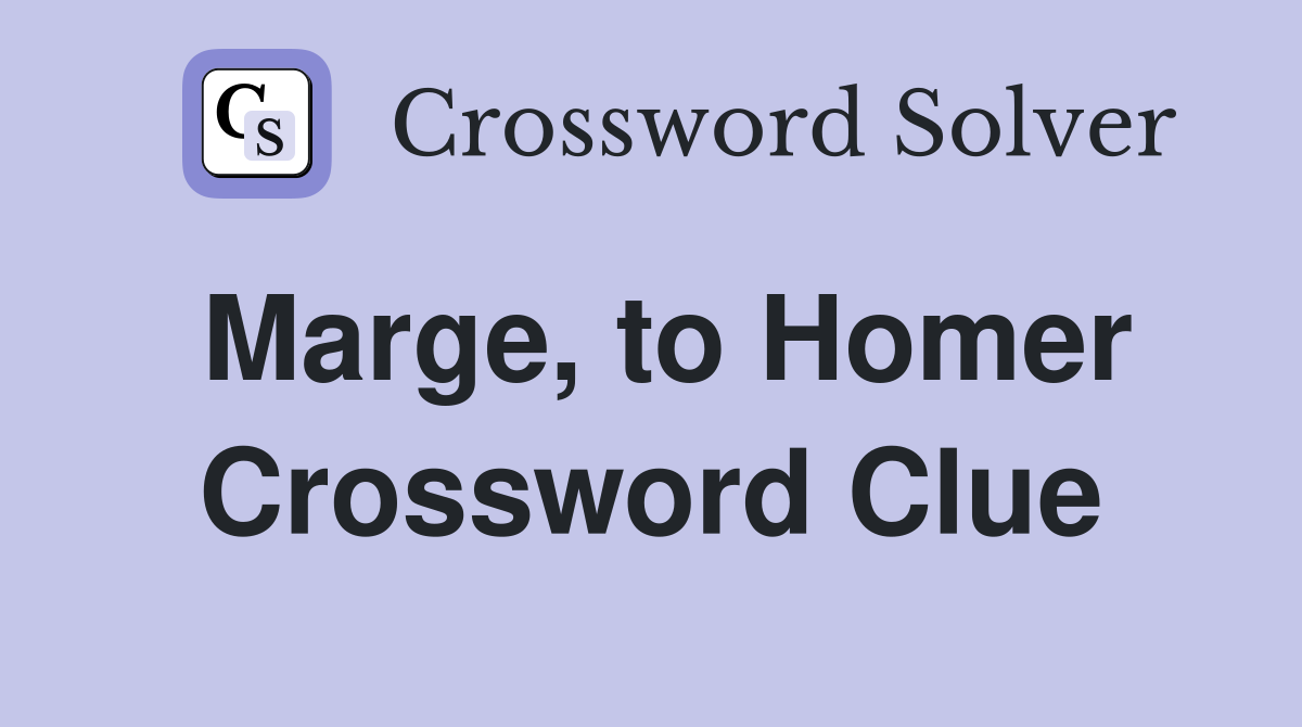 Marge, to Homer Crossword Clue