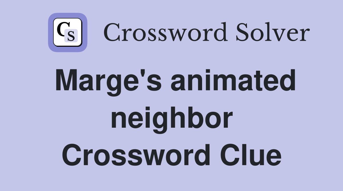 Marge's animated neighbor Crossword Clue