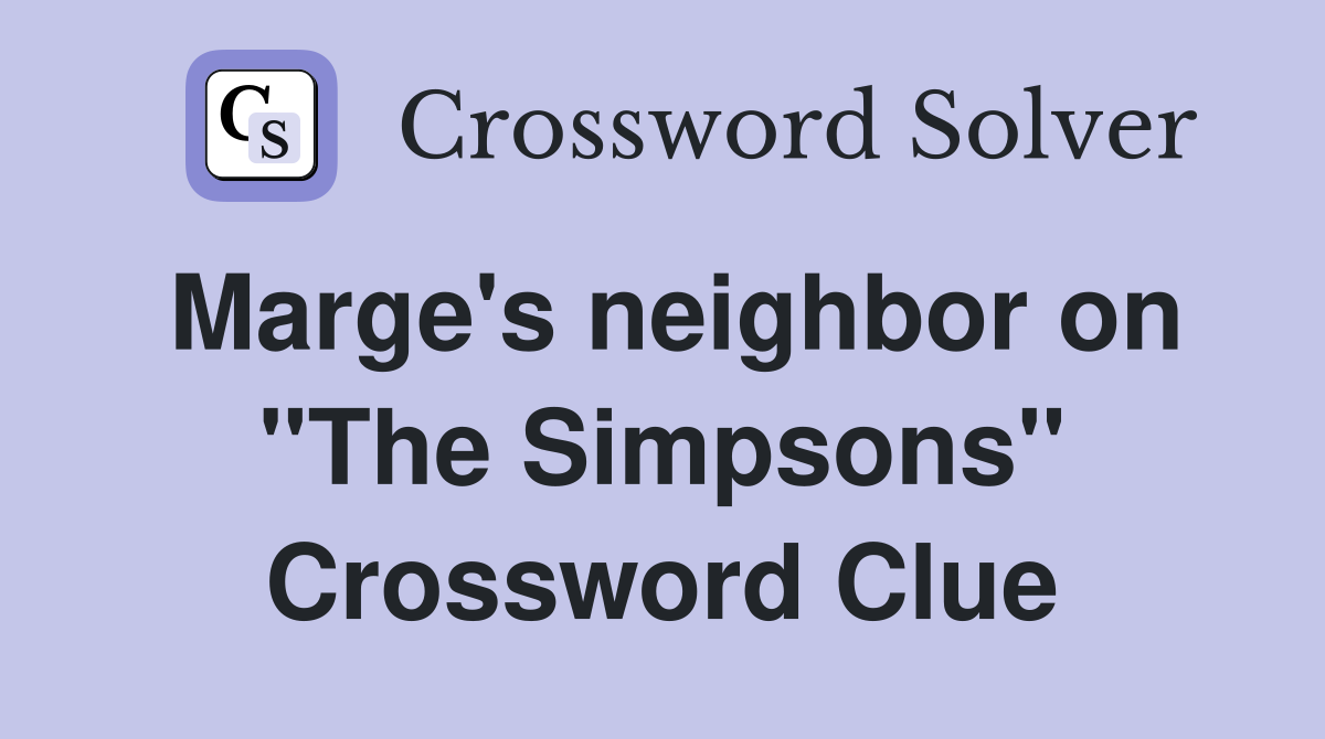 Marge's neighbor on "The Simpsons" Crossword Clue