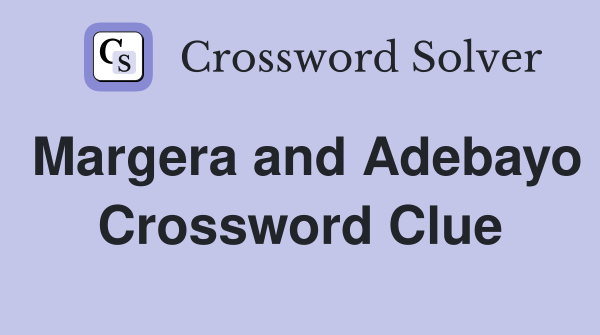 Margera and Adebayo Crossword Clue
